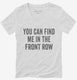 You Can Find Me In The Front Row white Womens V-Neck Tee