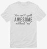 You Cant Spell Awesome Without Me Shirt 666x695.jpg?v=1700520324