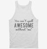 You Cant Spell Awesome Without Me Tanktop 666x695.jpg?v=1700520324