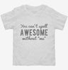 You Cant Spell Awesome Without Me Toddler Shirt 666x695.jpg?v=1700520324