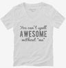 You Cant Spell Awesome Without Me Womens Vneck Shirt 666x695.jpg?v=1700520324