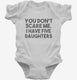 You Don't Scare Me I Have Five Daughters - Funny Gift for Dad Mom white Infant Bodysuit