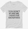 You Dont Scare Me I Have Five Daughters - Funny Gift For Dad Mom Womens Vneck Shirt 666x695.jpg?v=1700454379