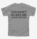 You Don't Scare Me I Have Five Kids - Funny Gift for Dad Mom grey Youth Tee