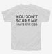 You Don't Scare Me I Have Five Kids - Funny Gift for Dad Mom white Youth Tee