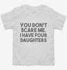 You Dont Scare Me I Have Four Daughters - Funny Gift For Dad Mom Toddler Shirt 666x695.jpg?v=1700454425