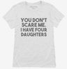 You Dont Scare Me I Have Four Daughters - Funny Gift For Dad Mom Womens Shirt 666x695.jpg?v=1700454425