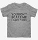You Don't Scare Me I Have Seven Kids - Funny Gift for Dad Mom  Toddler Tee