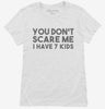 You Dont Scare Me I Have Seven Kids - Funny Gift For Dad Mom Womens Shirt 666x695.jpg?v=1700454097
