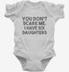 You Don't Scare Me I Have Six Daughters - Funny Gift for Dad Mom white Infant Bodysuit
