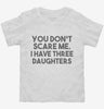 You Dont Scare Me I Have Three Daughters - Funny Gift For Dad Mom Toddler Shirt 666x695.jpg?v=1700454518