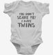 You Don't Scare Me I Have Twins white Infant Bodysuit
