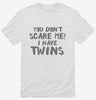 You Dont Scare Me I Have Twins Shirt 666x695.jpg?v=1700454042