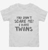 You Dont Scare Me I Have Twins Toddler Shirt 666x695.jpg?v=1700454042