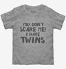 You Dont Scare Me I Have Twins Toddler