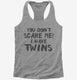 You Don't Scare Me I Have Twins grey Womens Racerback Tank