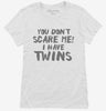 You Dont Scare Me I Have Twins Womens Shirt 666x695.jpg?v=1700454042
