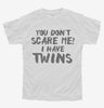 You Dont Scare Me I Have Twins Youth