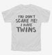 You Don't Scare Me I Have Twins white Youth Tee