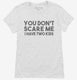 You Don't Scare Me I Have Two Kids - Funny Gift for Dad Mom white Womens