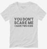 You Dont Scare Me I Have Two Kids - Funny Gift For Dad Mom Womens Vneck Shirt 666x695.jpg?v=1700454612