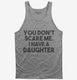 You Don't Scare Me I Have a Daughter - Funny Gift for Dad Mom  Tank