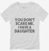 You Dont Scare Me I Have A Daughter - Funny Gift For Dad Mom Womens Vneck Shirt 666x695.jpg?v=1700454326