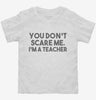 You Dont Scare Me I Am A Teacher Toddler Shirt 666x695.jpg?v=1700454001