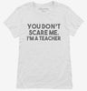 You Dont Scare Me I Am A Teacher Womens Shirt 666x695.jpg?v=1700454001