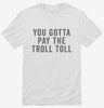 You Gotta Pay The Troll Toll Shirt 666x695.jpg?v=1700415363