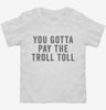 You Gotta Pay The Troll Toll Toddler Shirt 666x695.jpg?v=1700415363