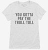 You Gotta Pay The Troll Toll Womens Shirt 666x695.jpg?v=1700415363