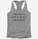 You Gotta Risk It To Get The Biscuit grey Womens Racerback Tank