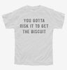 You Gotta Risk It To Get The Biscuit Youth Tshirt 8965fd71-ca92-43d5-8d65-df28fa9c7c79 666x695.jpg?v=1700587033