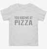 You Had Me At Pizza Toddler Shirt 99df54d1-57ae-4d28-8558-abe0d788d260 666x695.jpg?v=1700586988
