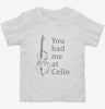 You Had Me At Cello Toddler Shirt 666x695.jpg?v=1700372475