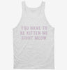 You Have To Be Kitten Me Right Meow Tanktop 5103a427-efd7-4676-bf94-59baf16ee489 666x695.jpg?v=1700586505