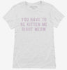 You Have To Be Kitten Me Right Meow Womens Shirt 3aa3f0d0-cfdb-481e-9d78-e28d78653471 666x695.jpg?v=1700586505