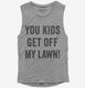 You Kids Get Off My Lawn grey Womens Muscle Tank