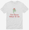 You Know What To Do Funny Mistletoe Shirt 666x695.jpg?v=1700520271