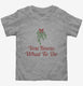 You Know What To Do Funny Mistletoe  Toddler Tee