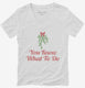 You Know What To Do Funny Mistletoe white Womens V-Neck Tee