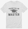 You May Call Me Master Funny Masters Degree Graduation Gift Shirt 666x695.jpg?v=1700374765