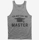 You May Call Me Master Funny Masters Degree Graduation Gift  Tank