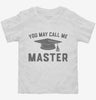 You May Call Me Master Funny Masters Degree Graduation Gift Toddler Shirt 666x695.jpg?v=1700374765