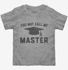 You May Call Me Master Funny Masters Degree Graduation Gift Toddler