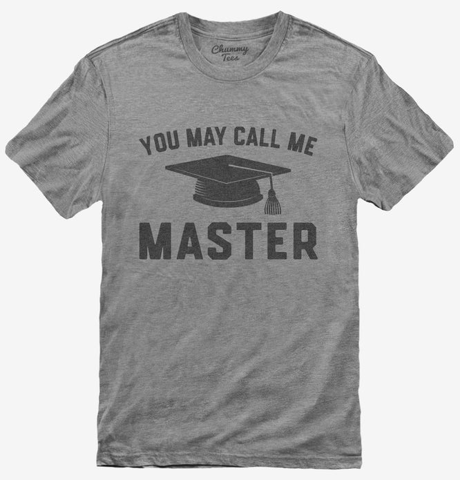 You May Call Me Master Funny Masters Degree Graduation Gift T-Shirt