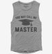 You May Call Me Master Funny Masters Degree Graduation Gift  Womens Muscle Tank