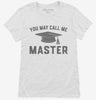 You May Call Me Master Funny Masters Degree Graduation Gift Womens Shirt 666x695.jpg?v=1700374765