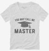You May Call Me Master Funny Masters Degree Graduation Gift Womens Vneck Shirt 666x695.jpg?v=1700374765